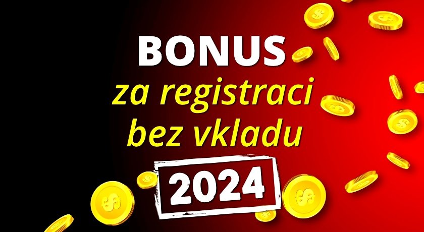 bonus za registraci bez vkladu 2024